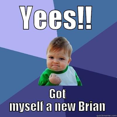 YEES!! GOT MYSELF A NEW BRIAN Success Kid