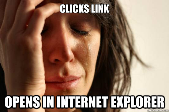 clicks link opens in internet explorer  First World Problems