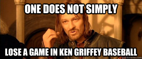 One does not simply lose a game in ken griffey baseball  One Does Not Simply