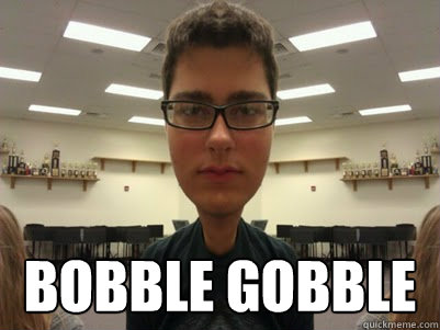 Bobble Gobble  Hypster Matt