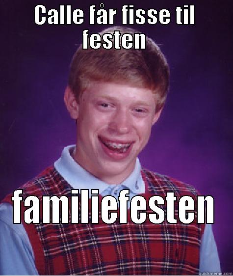 CALLE FÅR FISSE TIL FESTEN FAMILIEFESTEN Bad Luck Brian