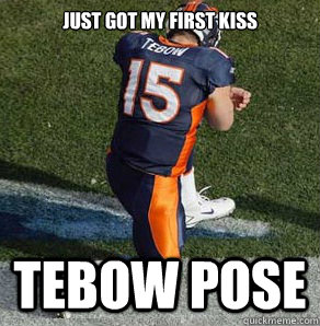 just got my first kiss Tebow Pose  Tebowing