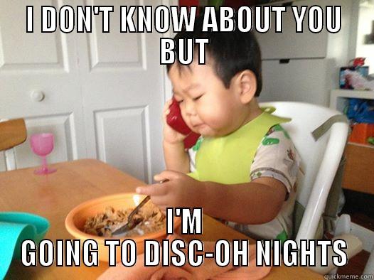 I DON'T KNOW ABOUT YOU BUT I'M GOING TO DISC-OH NIGHTS Misc