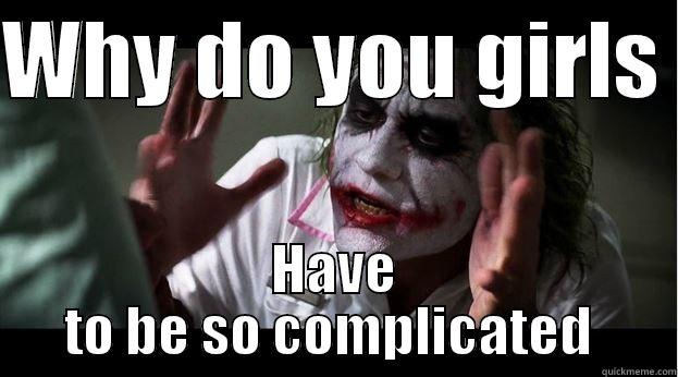 WHY DO YOU GIRLS  HAVE TO BE SO COMPLICATED  Joker Mind Loss