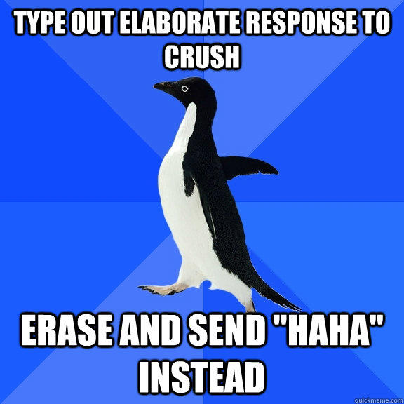 Type out elaborate response to crush erase and send 