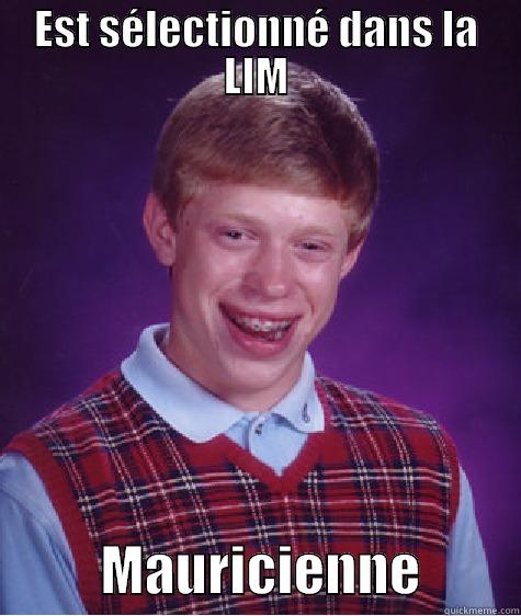 EST SÉLECTIONNÉ DANS LA LIM           MAURICIENNE         Bad Luck Brian