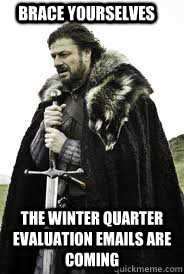 Brace Yourselves The WINTER QUARTER EVALUATION EMAILS ARE COMING - Brace Yourselves The WINTER QUARTER EVALUATION EMAILS ARE COMING  Brace Yourselves