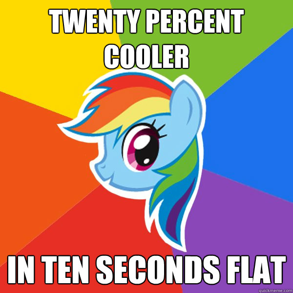 Twenty Percent Cooler In Ten Seconds Flat  Rainbow Dash