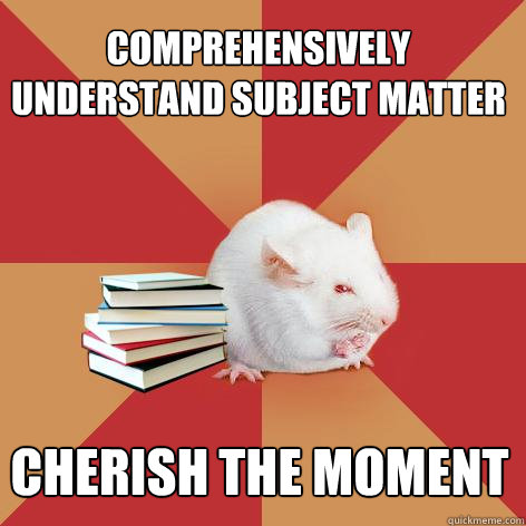 comprehensively understand subject matter cherish the moment  Science Major Mouse