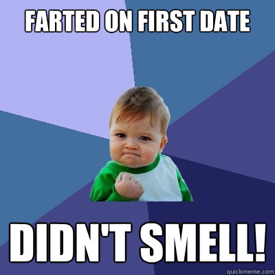 Farted on first date didn't smell!  Success Kid
