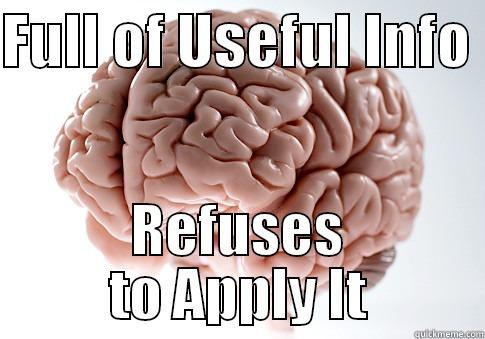 FULL OF USEFUL INFO  REFUSES TO APPLY IT Scumbag Brain