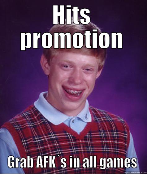 HITS PROMOTION GRAB AFK´S IN ALL GAMES Bad Luck Brian
