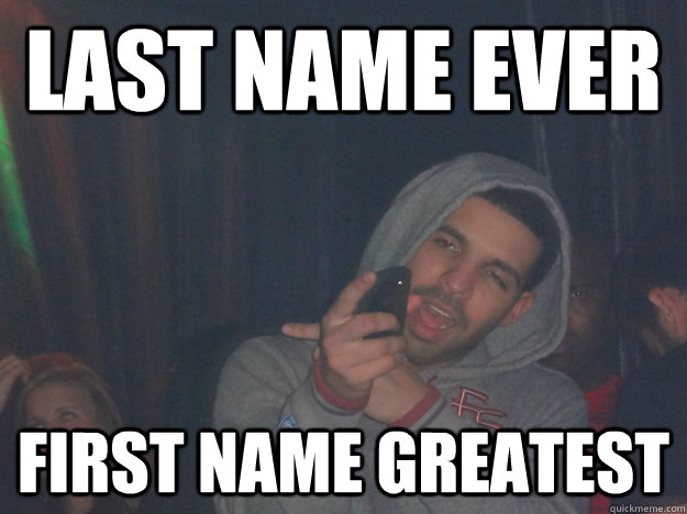 Last name Ever First Name greatest - Last name Ever First Name greatest  FSU Drake