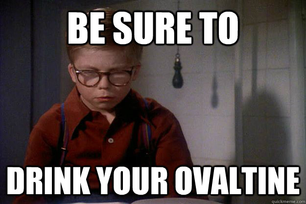 Be sure to drink your ovaltine - Be sure to drink your ovaltine  Misc