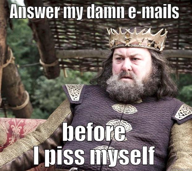 ANSWER MY DAMN E-MAILS BEFORE I PISS MYSELF Misc
