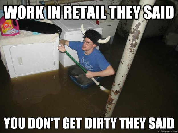 work in retail they said you don't get dirty they said
  Laundry viking