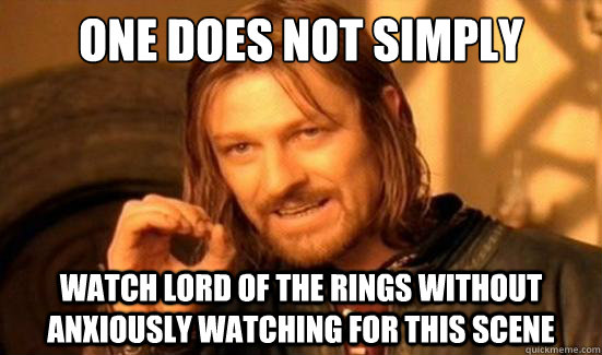 One Does Not Simply watch lord of the rings without anxiously watching for this scene - One Does Not Simply watch lord of the rings without anxiously watching for this scene  Boromir