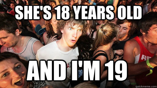 She's 18 years old And i'm 19  Sudden Clarity Clarence