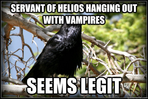 Servant of Helios Hanging out with vampires SEEMS LEGIT  Corax Harpy