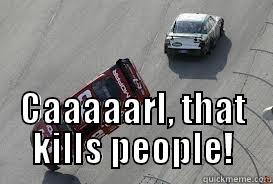  CAAAAARL, THAT KILLS PEOPLE! Misc