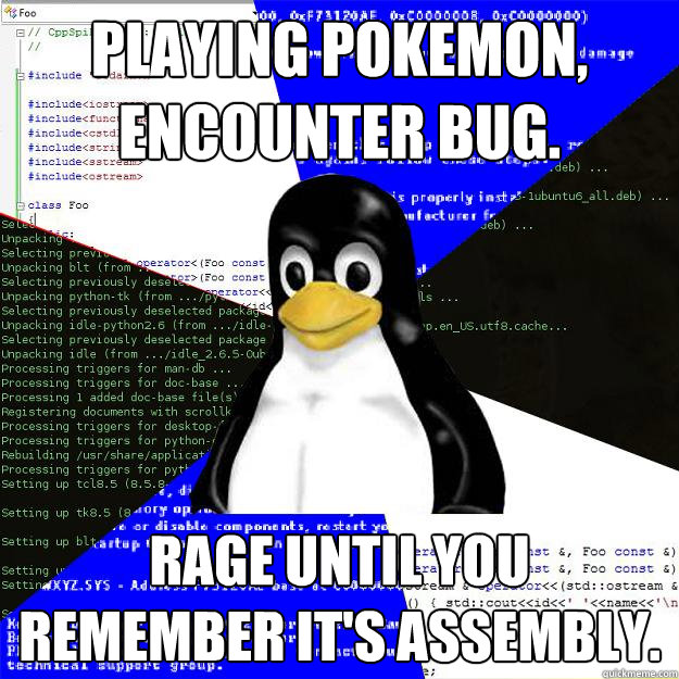 Playing pokemon, encounter bug. rage until you remember it's assembly.  Computer Science Penguin