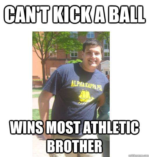 Can't kick a ball Wins most athletic brother  sean