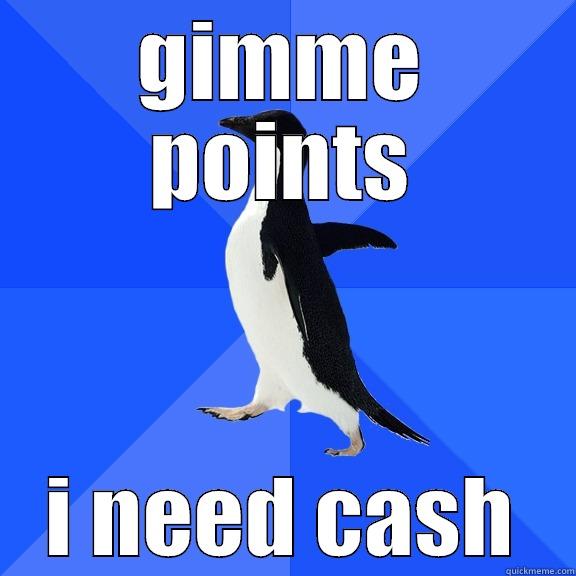 GIMME POINTS I NEED CASH Socially Awkward Penguin