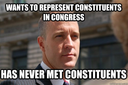 wants to represent constituents in Congress has never met constituents - wants to represent constituents in Congress has never met constituents  Carpetbagger Candidate