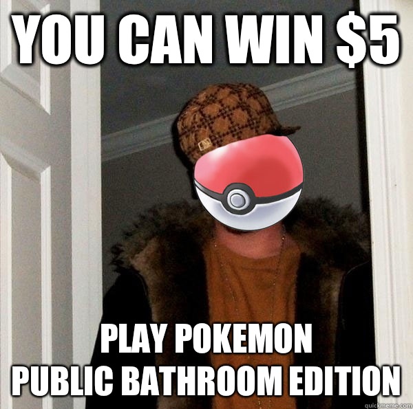 You can win $5 play Pokemon 
Public Bathroom Edition  