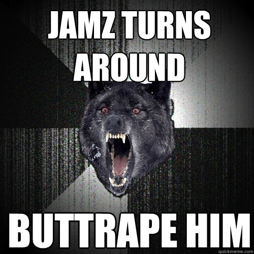 jamz turns around buttrape him   Insanity Wolf