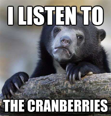 I listen to The Cranberries - I listen to The Cranberries  Confession Bear