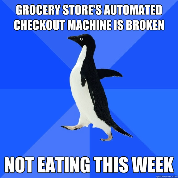 grocery store's automated checkout machine is broken not eating this week  Socially Awkward Penguin