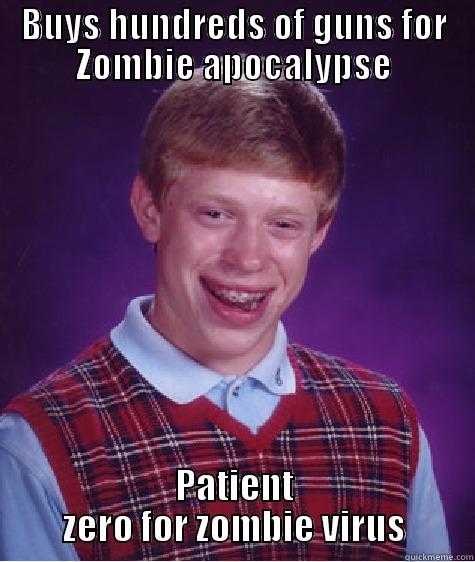 Bad luck zombie guy - BUYS HUNDREDS OF GUNS FOR ZOMBIE APOCALYPSE PATIENT ZERO FOR ZOMBIE VIRUS Bad Luck Brian