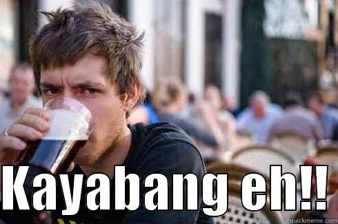   KAYABANG EH!! Lazy College Senior