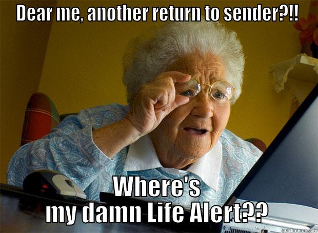 DEAR ME, ANOTHER RETURN TO SENDER?!! WHERE'S MY DAMN LIFE ALERT?? Grandma finds the Internet