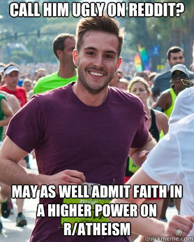 call him ugly on reddit? may as well admit faith in a higher power on r/atheism  Ridiculously photogenic guy