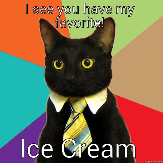 I SEE YOU HAVE MY FAVORITE! ICE CREAM Business Cat