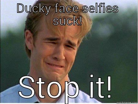DUCKY FACE SELFIES SUCK! STOP IT! 1990s Problems