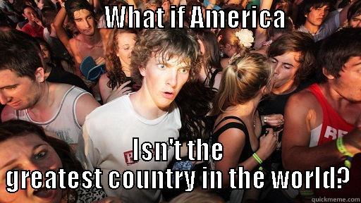                      WHAT IF AMERICA                                                                  ISN'T THE GREATEST COUNTRY IN THE WORLD? Sudden Clarity Clarence