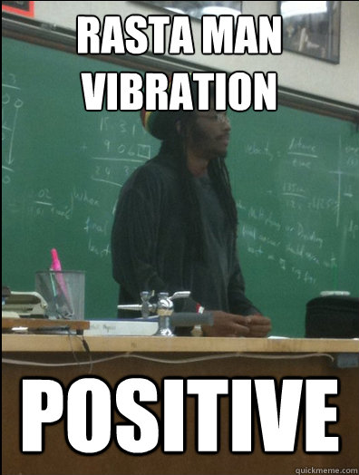 rasta man vibration Positive - rasta man vibration Positive  Rasta Science Teacher