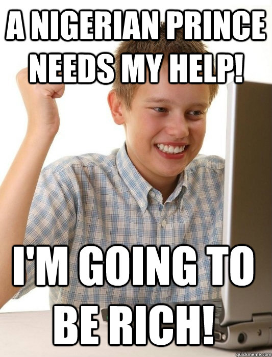 a nigerian prince needs my help! i'm going to be rich!  First Day on the Internet Kid