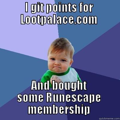 I GIT POINTS FOR LOOTPALACE.COM AND BOUGHT SOME RUNESCAPE MEMBERSHIP Success Kid