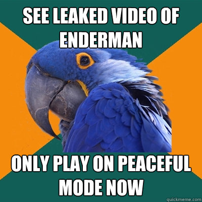 See leaked video of Enderman only play on peaceful mode now  Paranoid Parrot