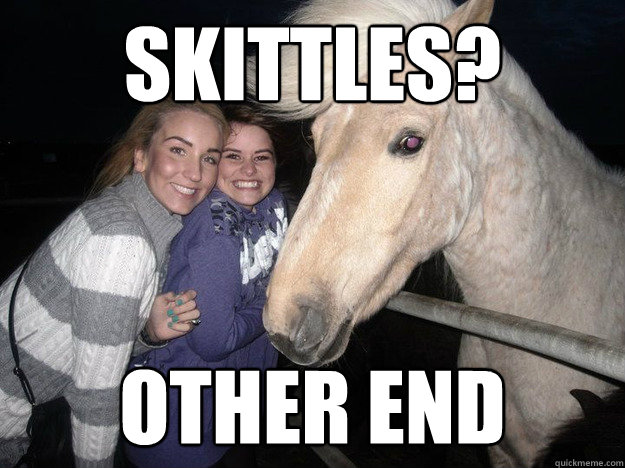 Skittles? Other end  