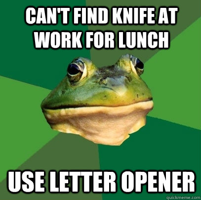 can't find knife at work for lunch use letter opener  Foul Bachelor Frog