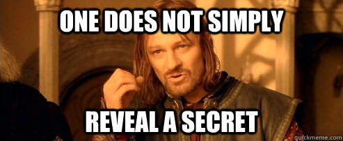 One does not simply reveal a secret  One Does Not Simply