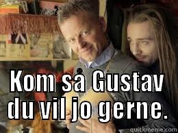  KOM SÅ GUSTAV DU VIL JO GERNE. Misc