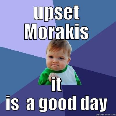 morakis meme - UPSET MORAKIS IT IS  A GOOD DAY Success Kid
