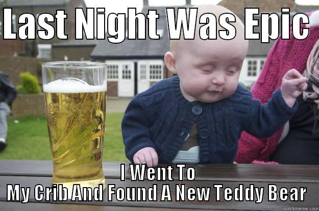 Damn Baby .o.  - LAST NIGHT WAS EPIC  I WENT TO MY CRIB AND FOUND A NEW TEDDY BEAR  drunk baby