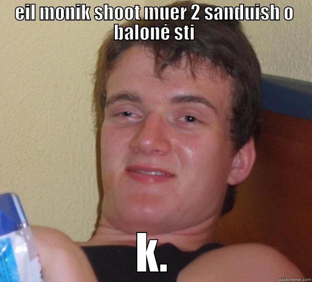 EIL MONIK SHOOT MUER 2 SANDUISH O BALONÉ STI K. 10 Guy